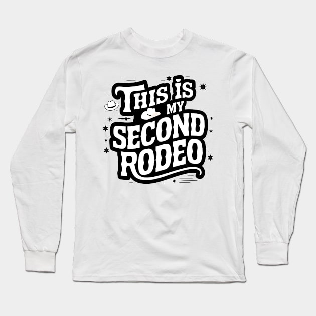 Sarcastic "This is my second rodeo" Long Sleeve T-Shirt by TreSiameseTee